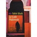 Le Cafe Mabrouk, Maroc Des Mille Et Une Nuits - Tahir Shah