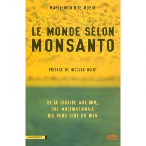 The World According to Monsanto, GMOs and dioxin, a multinational wishes you well - Marie-Monique Robin