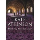 Parti Tot, Pris Mon Chien - Kate Atkinson