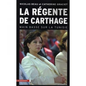 La Regente De Carthage , Main Basse Sur La Tunisie - Nicolas Beau , Catherine Graciet