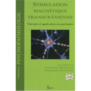 Stimulation Magnetique Transcranienne , Principes Et Applications En Psychiatrie - Jerome Brunelin , Andre Galinowski , Dominiq