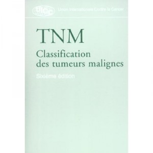 Tnm, Classification Des Tumeurs Malignes - Collectif