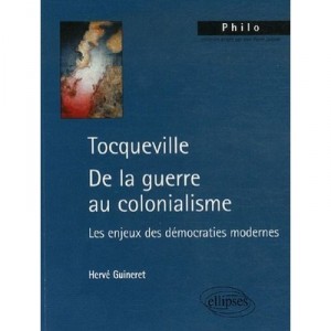 Tocqueville : De La Guerre Au Colonialisme, Les Enjeux - Herve Guineret