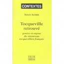 Tocqueville Retrouve , Genese Et Enjeux Du Renouveau Tocquevillien Francais - Serge Audier