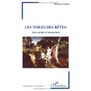 Les Toiles Des Reves , Arts, Mythes Et Inconscient - Richard Abibon