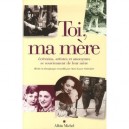 Toi, Ma Mere , Ecrivains, Artistes Et Anonymes Se Souviennent De Leur Mere - Anne-laure Schneider