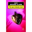 Toi Que J'aimais Tant - Mary Higgins Clark