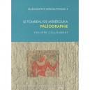 Paleographie Hieroglyphique T.4 , Le Tombeau De Mererouka , Paleographie - Philippe Collombert