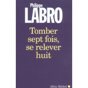 Tomber Sept Fois, Se Relever Huit - Philippe Labro