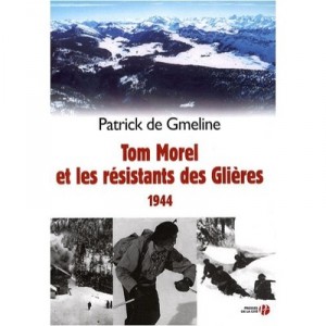 Tom Morel Et Les Resistants Des Glieres 1944 - Patrick De Gmeline