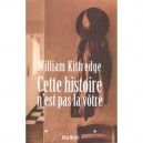 Cette Histoire N'est Pas La Votre - William Kittredge