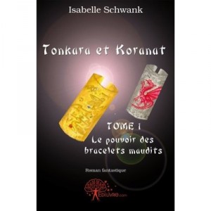 Tonkara Et Koranat T.1 , Le Pouvoir Des Bracelets Maudits - Isabelle Schwank