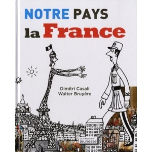 Notre Pays La France - Dimitri Casali , Walter Bruyere