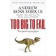 Too Big To Fail , Inside The Battle To Save Wall Street - Andrew Ross Sorkin