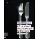 Tools For Living : A Sourcebook Of Iconic Desgins For The Home - Charlotte Fiell