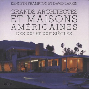 Grands Architectes Et Maisons Americaines Des Xx Et Xxi Siecles - Kenneth Frampton , David Larkin