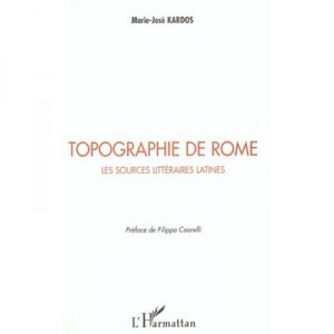 Topographie De Rome , Les Sources Litteraires Latines - Marie-jose Kardos