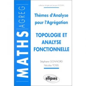 Topologie Et Analyses Fonctionnelles , Themes D'analyse Pour L'agregation - Gonnord