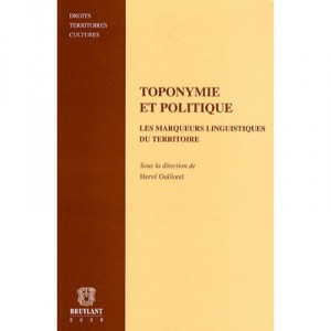 Toponymie Et Politique T.9 , Les Marqueurs Linguistiques Du Territoire - Herve Guillorel