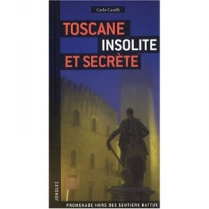 Toscane , Insolite  Secrete , Promenades Hors Des Sentiers Battus - Carlo Caselli