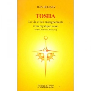 Tosha , La Vie Et Les Enseignements D'un Mystique Russe - Ilia Beliaev