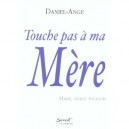 Touche Pas A Ma Mere , Marie, Vierge Toujours - Daniel-ange