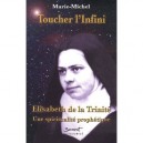 Toucher L'infini , Elisabeth De La Trinite, Une Spiritualite Prophetique - Michel Marie