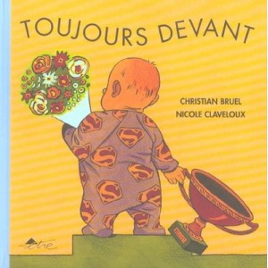 Toujours Devant - Christian Bruel , Nicole Claveloux