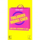 Toujours Moins Cher , Low Cost, Discount Et Cie - Pascal Perri