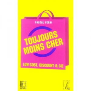 Toujours Moins Cher , Low Cost, Discount Et Cie - Pascal Perri