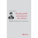 Prends Garde A La Douceur Des Choses , Paul-jean Toulet, Une Vie En Morceau - Frederic Martinez