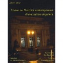 Toulon Ou L'histoire Contemporaine D'une Justice Singuliere - Albert Levy , Guy Baudinat