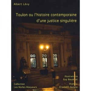 Toulon or the contemporary history of a singular Justice - Albert Levy, Guy Baudinat