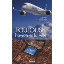 Toulouse, L'avion Et La Ville - Guy Jalabert , Jean-marc Zuliani