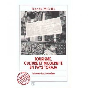 Tourisme, Culture Et Modernite En Pays Toraja - Franck Michel