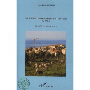Tourisme Et Amenagement Du Territoire En Corse La Recherche De L'optimum - Moretti Jean Louis