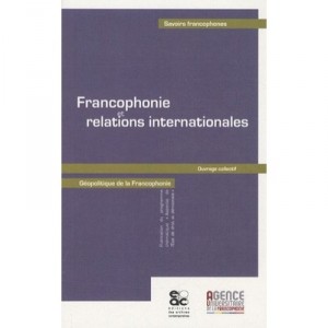 Francophonie Et Relations Internationales - Collectif