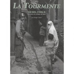 La Tourmente , 1830-1964, La France En Afrique Du Nord - Serge Cattet