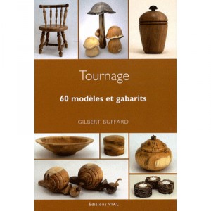 Tournage 60 Modeles Et Gabarits - Gilbert Buffard