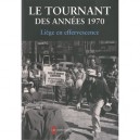 Le Tournant Des Annees 1970 , Liege En Effervescence - Nancy Delhalle , Jacques Dubois , Jean-marie Klinkenberg