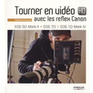 Tourner En Video Hd Avec Les Reflex Canon. Eos 5d Mark Ii, Eos 7d, Eos 1d Mark Iv. - Devaud Sebastie