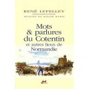 Mots Et Parlures Du Cotentin Et Autres Lieux De Normandie - Rene Lepelley