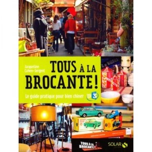 Tous A La Brocante , Le Guide Pratique Pour Bien Chiner - Jacqueline Cahen-sergent
