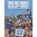 Tous Des Idiots Sauf Moi , Et Autres Considerations Du Meme Ordre , 10 Ans De Journalisme En Bande Dessinee - Peter Bagge