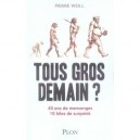 Tous Gros Demain ? 40 Ans De Mensonges, 10 Kilos De Surpoids - Pierre Weill