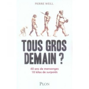 Tous Gros Demain ? 40 Ans De Mensonges, 10 Kilos De Surpoids - Pierre Weill