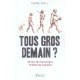 Tous Gros Demain ? 40 Ans De Mensonges, 10 Kilos De Surpoids - Pierre Weill