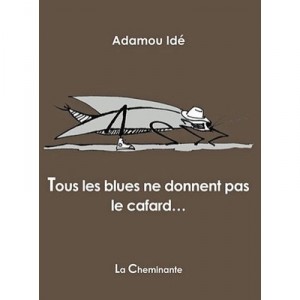 Tous Les Blues Ne Donnent Pas Le Cafard... - Adamou Ide