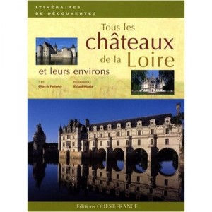 Tous Les Chateaux De La Loire Et Leurs Environs - Richard Volante , Gilles Du Pontavice