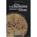 Tous Les Chemins Menent A L'etre , Parcours Initiatiques, Sagesses Et Figures Lumineuse - Emmanuel Le Bret